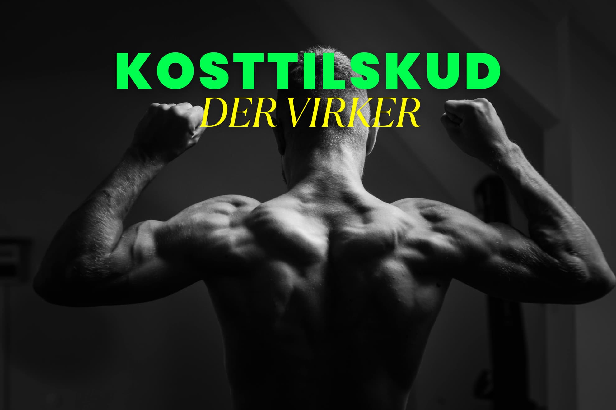 Billede af kosttilskud der virker som er protein. På billedet ses en trænet mand, der har fået god effekt af protein
