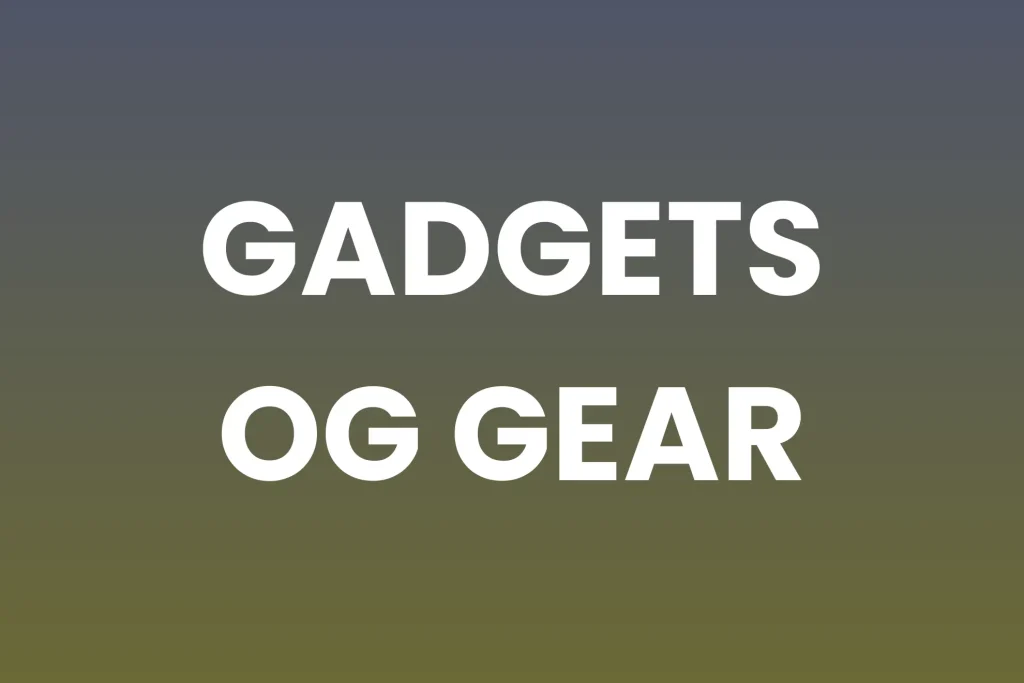 Gadgets og gear